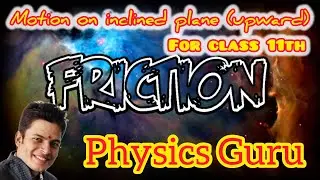 Class 11 Physics | Friction on Inclined Plane (Upward Motion)