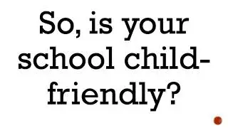 CHILD FRIENDLY SCHOOL/EVERY CHILD A READER