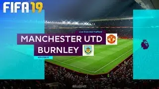 FIFA 19 - Manchester United vs. Burnley FC @ Old Trafford