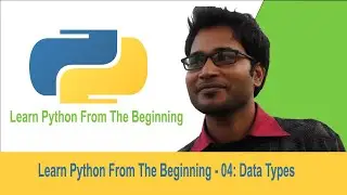 Learn Python From The Beginning - 04: Data Types