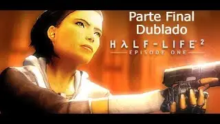 Half-Life 2 Epis&oacute;dio 1 Parte Final Gameplay Dublado Sem Coment&aacute;rios