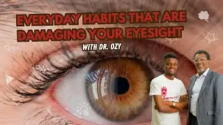 Everyday Habits That Are Damaging Your Eyesight | Eye Health Tips With Dr. Ozy