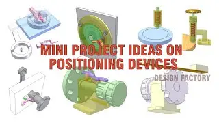 Positioning Devices| Mini Projects| Mechanical engineering designs| Design Factory| Final Year