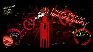 Scream Machine 100%!!! TOP 100 (NEW HARDEST EXTREME DEMON AND FIRST IN UK!!)