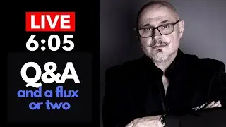 LIVE 605 | Q&A and a flux or two!