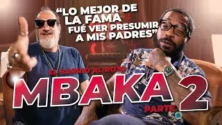 MBAKA THE TRUTH Entrevista sin filtros ni censura en 😎 EL BARRIO AL ROJO #39 2/2
