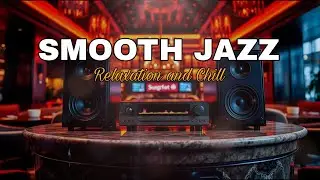 Smooth Jazz for Relaxation & Chill | Cozy Lounge Music for Night, Cafe & Hotel Lobby