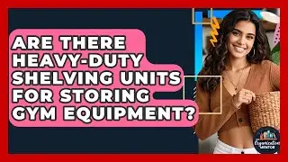 Are There Heavy-Duty Shelving Units for Storing Gym Equipment? - Your Organization Mentor