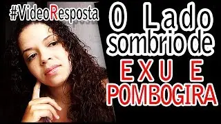 O lado sombrio de Exu e Pombo gira - Vídeo Resposta