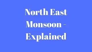 North East Monsoon - Explained
