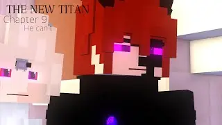 THE NEW TITAN//Chapter 9//HE CAN'T//S1