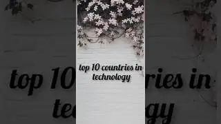 Top 10 Countries in Technology #shorts #viral #youtuber #countries #technology #youtbevideos