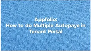 Tutorial: Appfolio- How to Setup Multiple Autopays in Tenant Portal