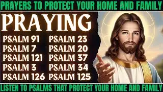 PRAYERS TO PROTECT YOUR HOME AND FAMILY - Listen to Psalms That Protect Your Home and Family