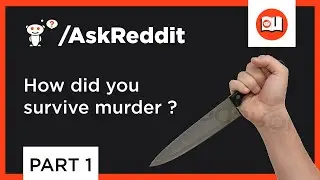 How did you survive a murder? Part 1 (Reddit Stories) (/askreddit)