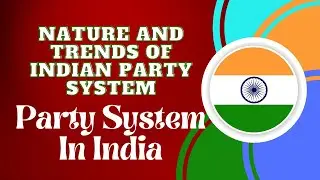 Nature and Trends of Indian Party System || Party System in India || Indian Political Process