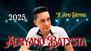 TE AMO DEMAIS - ADRYANO BATYSTA - LAN&Ccedil;AMENTO - 2025