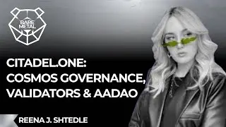 Citadel.one: Cosmos Governance, Validators & AADAO | Reena J. Shtedle | Citadel.one