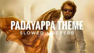 PADAYAPPA THEME &ndash; [ Slowed + Reverb ] | PADAYAPPA