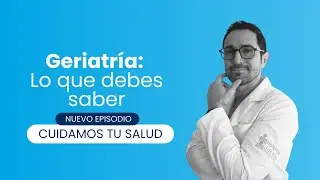 Geriatría | Lo que debes saber