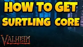 How to Get Surtling Core in Valheim