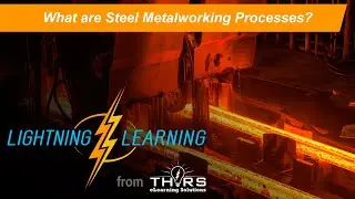 What are Steel Metalworking Processes || THORS Lightning Learning