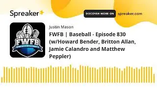 FWFB | Baseball - Episode 830 (w/Howard Bender, Britton Allan, Jamie Calandro and Matthew Peppler)