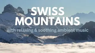 Relax & De-stress to Swiss Mountains with Ambient Music