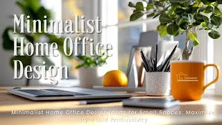 Minimalist Home Office Design Ideas for Small Spaces: Maximize Style and Productivity