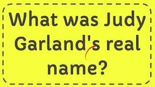 What was Judy Garland's real name?