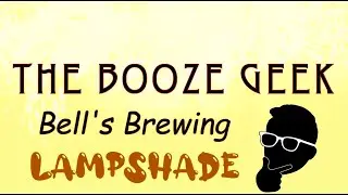 The Booze Geek - Ep. #324 - Bell's Brewing: Lampshade