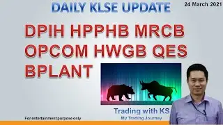 Daily KLSE Update 24 March 2021 - DPIH HPPHB MRCB OPCOM HWGB QES BPLANT