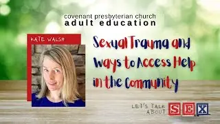 Sexual Trauma and Ways to Access Help in the Community - Dr. Kate Walsh - Adult Ed Jan 16, 2022
