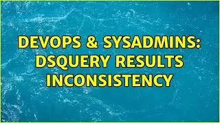 DevOps & SysAdmins: dsquery results inconsistency