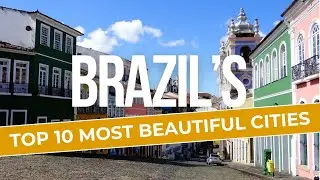 Top 10 Most Beautiful Cities in Brazil. Gorgeous Places to Visit (Perfect for World Travelers)