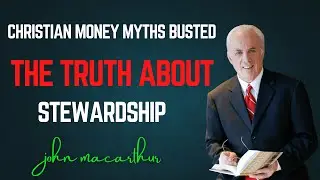 Christian Money Myths Busted The Truth About Stewardship || John MacArthur Motivation