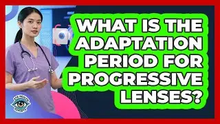What Is The Adaptation Period For Progressive Lenses? - Eye Health Experts