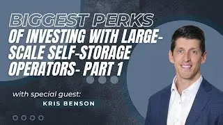 Biggest Perks of Investing with Large-Scale Self-Storage Operators with Kris Benson - Part 1