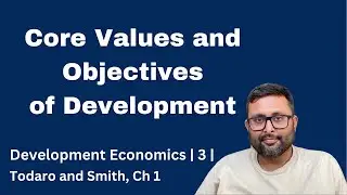 3. Core Values of Development | Millennium Development Goals |Todaro & Smith|Development Economics|