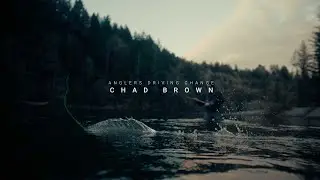 Anglers Driving Change: Chad Brown / Love is King & Soul River