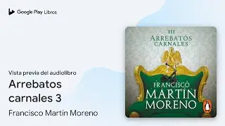 Arrebatos carnales 3 de Francisco Mart&iacute;n Moreno &middot; Vista previa del audiolibro