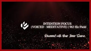 KORTIKORD Presents: INTENTION FIELD FOCUS (VOICED · MEDITATIVE)| 963 Hz Field