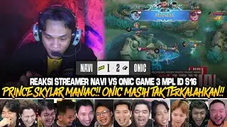 PRINCE SKYLAR MANIAC!! ONIC MASIH TAK TERKALAHKAN!! REAKSI STREAMER NAVI VS ONIC GAME 3 MPL ID S16!!