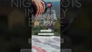 The Best Date Night Spots in Grey Bruce, Ontario | Susan Moffat, Grey Bruce REALTOR&reg;
