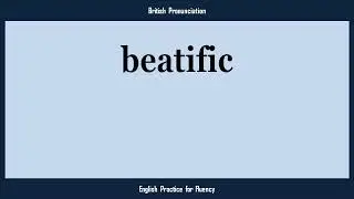 beatific, How to Say or Pronounce BEATIFIC in American, British, Australian English