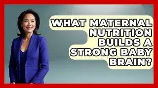 What Maternal Nutrition Builds A Strong Baby Brain? - Brain Development Hub