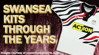 How Swansea City's kit has changed over the years