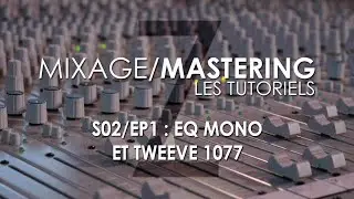 Mixage et mastering, les tutoriels - S02/EP1 : EQ mono et Tweeve 1077