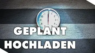 Video geplant hochladen - Videos automatisch ver&ouml;ffentlichen