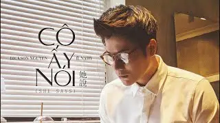 DICKSON - C&Ocirc; ẤY N&Oacute;I FT. NAHY